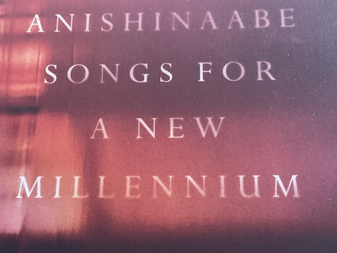 Anishinaabe Songs a New Millennium